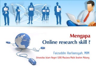 Mengapa
Online research skill ?
 
