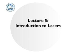 Lecture 5:
Introduction to Lasers
 