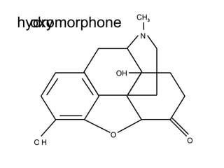 O O O N CH 3 H H morphone OH hydro oxy 