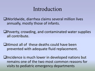 Introduction 
Worldwide, diarrhea claims several million lives 
annually, mostly those of infants. 
Poverty, crowding, a...
