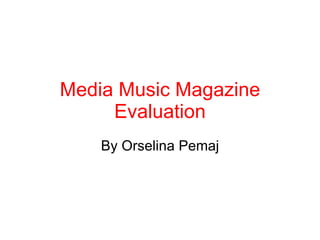 Media Music Magazine Evaluation By Orselina Pemaj 