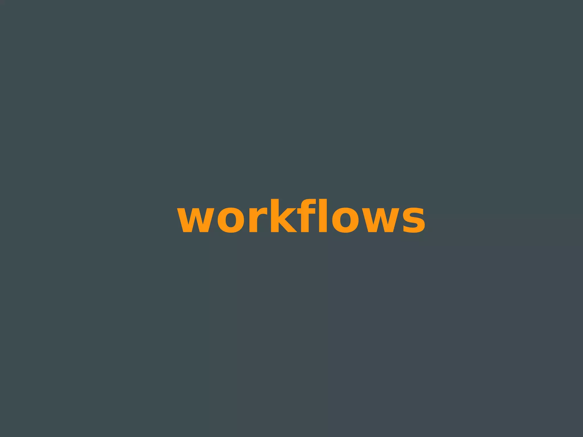 workflows
 