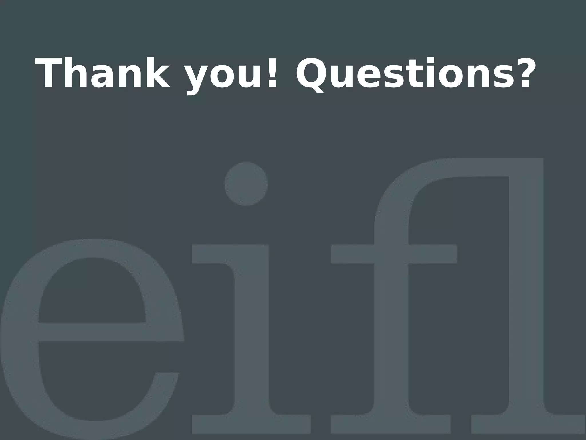 Thank you! Questions?
 