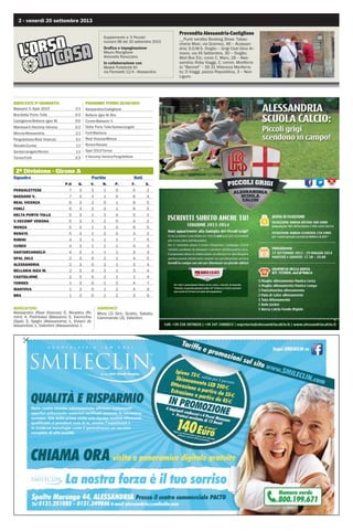 2 - venerdì 20 settembre 2013
Supplemento a ‘Il Piccolo’
numero 96 del 20 settembre 2013
Grafica e impaginazione
Mauro Risciglione
Antonella Ravazzano
In collaborazione con
Medial Pubblicità Srl
via Parnisetti 12/A - Alessandria
RISULTATI 3ª GIORNATA
Bassano V.-Spal 2013 2-1
Bra-Delta Porto Tolle 0-3
Castiglione-Bellaria Igea M. 0-0
Mantova-V.Vecomp Verona 0-2
Monza-Alessandria 2-1
Pergolettese-Real Vicenza 3-1
Renate-Cuneo 1-1
Santarcangelo-Rimini 1-1
Torres-Forlì 2-3
PROSSIMO TURNO 22/09/2013
Alessandria-Castiglione
Bellaria Igea M.-Bra
Cuneo-Bassano V.
Delta Porto Tolle-Santarcangelo
Forlì-Mantova
Real Vicenza-Monza
Rimini-Renate
Spal 2013-Torres
V.Vecomp Verona-Pergolettese
2ª Divisione - Girone A
Squadra Partite Reti
P.ti G. V. N. P. F. S.
PERGOLETTESE 7 3 2 1 0 5 2
BASSANO V. 7 3 2 1 0 6 4
REAL VICENZA 6 3 2 0 1 9 5
FORLÌ 6 3 2 0 1 6 5
DELTA PORTO TOLLE 5 3 1 2 0 5 2
V.VECOMP VERONA 5 3 1 2 0 4 2
MONZA 5 3 1 2 0 6 5
RENATE 5 3 1 2 0 3 2
RIMINI 4 3 1 1 1 7 5
CUNEO 4 3 1 1 1 4 3
SANTARCANGELO 4 3 1 1 1 3 3
SPAL 2013 2 3 0 2 1 4 5
ALESSANDRIA 2 3 0 2 1 3 4
BELLARIA IGEA M. 2 3 0 2 1 3 4
CASTIGLIONE 2 3 0 2 1 1 4
TORRES 1 3 0 1 2 4 7
MANTOVA 1 3 0 1 2 4 9
BRA 1 3 0 1 2 3 9
MARCATORI
Alessandro (Real Vicenza) 5, Nicastro (Ri-
mini) 4, Pietribiasi (Bassano) 3, Varricchio
(Spal) 3, Spighi (Alessandria) 1, Viviani (A-
lessandria) 1, Valentini (Alessandria) 1
AMMONITI
Mora (2) Sirri, Scotto, Sabato,
Cammaroto (3), Valentini
Prevendita Alessandria-Castiglione
__Punti vendita Booking Show: Tabac-
cheria Maxi, via Gramsci, 46 – ALessan-
dria; S.O.M.S. Oviglio – Grigi Club Gino Ar-
mano, via XX Settembre, 30 – Oviglio;
Mail Box Etc, corso C. Marx, 28 – Ales-
sandria; Roby Viaggi, C. comm. Monferra-
to “Bennet” – SS 31 Villanova Monferra-
to; D Viaggi, piazza Repubblica, 3 – Novi
Ligure.
 