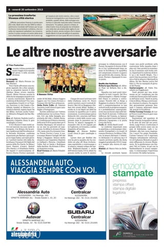 6 - venerdì 20 settembre 2013
Lealtrenostreavversarie
di Tino Pastorino
S
econdaeultimapuntatadel
nostroviaggiotralesquadre
del girone A della seconda
divisione
Le incognite
Bassano: all. Mario Petrone (ex
San Marino)
Non è facile affrontare una sta-
gione sapendo che a fine campio-
nato la proprietà lascerà il club
(Stefano Rosso ovvero marchio
Diesel). Mister Petrone accetta la
sfidamalacampagnaacquistinon
è ancora convincente. Basterà la
conferma di Berrettoni? Tra i nuo-
vi segnaliamo Cenetti (c) ex Vene-
zia, Guccione (c) dal Casale e Pie-
tribiasi, bomber ex Mantova. Cu-
riositàsuBortoli,registaclasse'94
dal Milan. Arrivato anche l'ester-
no difensivo Pelagatti dal San Ma-
rino.
Bra: all. Fabrizio Daidola (conf) e
Maurizio Calamita Gioca le gare
casalinghe a Cuneo
Il D.S. Rizzieri è stato molto at-
tivo sul mercato ma sono molte le
incognite. Con Briano che ha por-
tatoigiallorossidall'Eccellenzaal-
la Seconda Divisione, conferma
importanteperBarbaro(golaigri-
gi in Coppa Italia); poi tanti giova-
ni. I portieri Garino (93) dalla Sa-
lernitanaeVavassori(92)figliodel
patron della Pro Patria. In difesa i
nuovi Passerò (Cuneo), Botturi
(Pro Patria) e il brasiliano Fabris.
Da seguire il centrocampista of-
fensivo Diarra (Torino) nazionale
under 20 del Mali. Attacco leggero
leggero con l'ex Cuneo Ferrario e
Fumana (94) dal Toro primavera.
Delta Porto Tolle: all. Fabrizio
Zuccarin (conf) Gioca le gare casa-
linghe a Portogruaro
Società ambiziosa per l'ottima
collaborazione tra Lorenza Visen-
tini, D.S. ma della famiglia pro-
prietaria del club, e Ruben Buria-
ni.Confermaperilbloccovincente
dellaserieDedinparticolareperil
bomber Marangon. Gli innesti so-
no un mix tra gioventù ed espe-
rienza. In difesa lo slovacco Petras
(79), tanta serie B a Grosseto Cese-
na Trieste Treviso e Lecce. A cen-
trocampo Matteo Caciagli (86) dal
Borgo a Buggiano. Attacco molto
straniero con l'argentino Depetris
ex Gallipoli e Brescia, i brasiliani
Valim Joel ex Imola e Rodrigues
dalla Sacilese. Ha fermato il Mon-
za domenica scorsa.
RealVicenza:all.MarioVittadel-
lo (conf)
Cinque dei nuovi arrivano tutti
dalla Clodiense (serie D). Nuovi
ancheiportieri,nuoviicentralidi-
fensivi: Mei (81) ex Reggiana e Ste-
fani (84) scuola Milan. Stefani, e-
sordio in A con Matri nel 2003 ha
scontato la squalifica per il calcio
scommesse.Acentrocampospicca
Rebecchi (83), cresciuto nell'Inter
arrivato a metà dallo scorso cam-
pionato dopo la parentesi con la
Novese. In attacco ingaggiato A-
lessandro (88) 14 reti segnate per
la Vogherese, ex Grosseto, e subito
doppietta all'esordio.
Renate: all. Simone Boldini
(conf) Gioca le gare casalinghe a
Meda
Lavoro duro per Boldini che
non ha più la squadra che ha con-
dotto nei play off. Rosa rivoluzio-
nata soprattutto a centrocampo e
in attacco, rimasto orfano del tan-
dem Brighenti-Zanetti e anche
dell'estroso Gaeta. Il D.S. Abate ha
pescato molto in serie D mentre
prosegue la collaborazione con il
Parma.DaseguireilritornodiBal-
do (c) tra i professionisti dopo un
anno in Eccellenza e la squalifica
nel campionato svizzero (Lugano)
per positività alla cocaina. Berna-
sconi, Florian e Spampatti le nuo-
ve punte.
Quelle che rischiano
Bellaria Igea Marina: all. Alfon-
so Pepe (al Bellaria fino a dic.
2012)
Squadra con tanti punti inter-
rogativi in tutti i reparti. Del Pivo
(Santarcangelo) e Mattia Evange-
listi (Fano) le certezze a centro-
campo; Fioretti (90) ex Borgo a
Buggiano in attacco. Poi tanti pre-
stiti e compartecipazioni in una
sortadiworkinprogressesaspera-
to e probabilmente controprodu-
centemaconbuonicolpinellebat-
tute finali di mercato: il difensore
Jefferson dal Venezia, ex Salerni-
tana,ilportiereGuercidalCarpi,il
difensore Capogrosso e la punta
Cesca dal Pavia.
Forlì: all. Attilio Bardi (conf)
Le conferme importanti sono
la panchina, a centrocampo (Ales-
sandro Evangelisti) e in avanti (il
rumenoPetrascu),Indifesac'èBo-
ron. In attacco Bernacci. L'obietti-
vo dichiarato è la salvezza ma è il
reparto arretrato quello che desta
maggioriperplessità.IlD.S.Cangi-
ni è sempre alla ricerca di espe-
rienza.
Rimini: all. Marco Osio (ex Bella-
ria)
Le vicende societarie hanno
creato non pochi problemi nella
costruzione della squadra dopo i
play out. Osio accetta la scommes-
sa ma il cammino sarà molto osti-
co.ImportantileconfermediScot-
ti (p) e dei fratelli Brighi.. Tra i
nuovi Osio ha portato con sè Nica-
stroeFallinattaccoeMartinelliin
difesa. Da San Marino arriva Del
Sole (c). Poi un manipolo di giova-
ni del Parma.
Santarcangelo: all. Fabio Fra-
schetti (ex Poggibonsi)
Tanti giovani per una scom-
messa un po' complicata ma che
conferma buona parte dell'ossatu-
ra dell'anno sorso. Nardi in porta,
Colaindifesa,Obengacentrocam-
po, Graziani in attacco. Da seguire
due giovanissimi guineani Sou-
mah e Camara, attaccanti classe
'96, pescati in Eccellenza.
Virtus Vecomp Verona: all. Lui-
gi Fresco (conf) Gioca le gare casa-
linghe a Legnago
Espressione del quartiere di
BorgoVenezia,lasquadraèallena-
ta da oltre 30 anni dal suo presi-
dente, Luigi Fresco. Confermato il
gruppo dello scorso anno con un
paio di fedelissimi, Lallo e Le-
chthaler, alla loro nona stagione.
Tra i nuovi l'ex grigio Pavanello.
Curioso l'attacco con il nigeriano
Odogwu (attualmente infortuna-
to) ed il ghanese Mensah ai quali è
stato affiancato lo sloveno Marja-
novic. Se la giocheranno con Sca-
pini ('83) ex Cuneo, 14 gol con la
Sambonifacese lo scorso campio-
nato. A centrocampo l'esperienza
di Corrent (79) dalla Carrarese.
La prossima trasferta:
Vicenza città storica
__Difficile raccontare Vicenza in poche sem-
plici note. Basti dire che dal 1994 la città è
patrimonio mondiale dell'Unesco per la sua
ricchezza monumentale e artistica, che si e-
salta nei capolavori palladiani ma conserva
anche il nucleo romano al centro della strut-
tura urbanistica medioevale che è ancor og-
gi l'ossatura del centro storico, oltre a testi-
monianze tardogotiche e poi rinascimentali
prodotto, queste ultime, dello sviluppo eco-
nomico e culturale maturato sotto il dominio
veneziano. Tra palazzi, piazze e chiese, la
città è tanto ricca di proposte da richiedere
una visita ben più ampia della vigilia di una
partita di calcio, senza contare che lo stesso
stadio Menti è di per sè edificio di assoluta
suggestione coi suoi quasi 80 anni di storia.
alessandria
G R U P P O
Centralcar
ALESSANDRIA
Via Marengo 162 - Tel. 0131 251005
Centralcar
ALESSANDRIA
Via Marengo 162 - Tel. 0131 251005
SUBARU
Alessandria Auto
ALESSANDRIA - Via Marengo, 162
SPINETTA MARENGO (AL) - Strada Statale n. 10, 20
Autovar
SPINETTA MARENGO (AL)
Strada Statale, 10 - Tel. 0131 618780
ALESSANDRIAAUTO
VIAGGIASEMPRECONVOI.
ITALGRAFICA srl
Novara | Via Verbano, 146 | Tel. 0321 471269 | Fax 0321 478314
commerciale@e-italgraﬁca.it www.italgraﬁca.net
legatoria
emozioni
stampate
prepress
stampa offset
stampa digitale
legatoria
Il Bassano Virtus
 