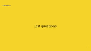 18
Exercise 1
List questions
 
