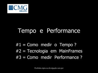Tempo  e  Performance #1 = Como  medir  o  Tempo ? #2 = Tecnologia  em  MainFrames #3 = Como  medir  Performance ? 