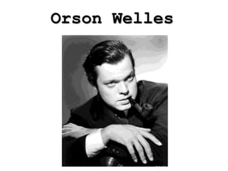 Orson Welles
 