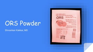 ORS Powder
Shivankan Kakkar, MD
 