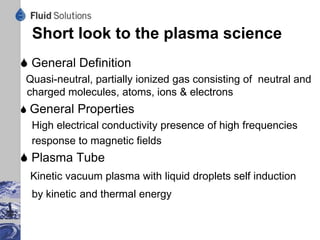 State of the Art
                                      Oil Quality   Pro/Contra
• Sulfuric Acid                       Bad           Simple Procedure
Many Plants, mainly China                           Dangerous Material

•Thin Layer Evaporation               Medium        Danger of scab formation
Some Plants, mostly Germany                         After treatment required

•Precipitation by Propane             Medium        High Explosion Risk
Some Plants, mainly Italy                           Investment high

•Hydration                            very light    Very Expensive in Operation
Growing Number, mainly USA                          and Investment
                                                    expensive additives are lost
                                                    High Explosion Risk

•Evaporation Procedures               Moderate      Sensitive Against Variations
Some Plants, mainly Spain                           in Composition

•Plasma Tube Reactor                  Good          Low Operating Costs
2 Plants in Germany + Saudi-Arabia                  Reliable robust construction
                                                    Low investment cost
 