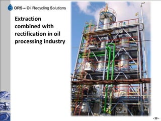 Oil blending plant:
from used oil to a final product




                                   - 39 -
 