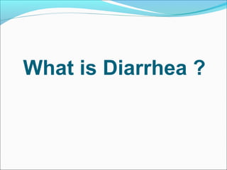 What is Diarrhea ?
 