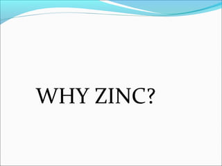 WHY ZINC?
 
