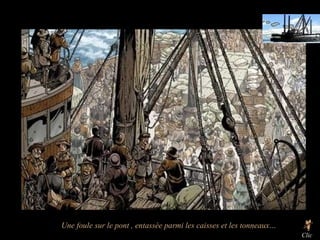 T Une foule sur le pont , entassée parmi les caisses et les tonneaux… Clic 