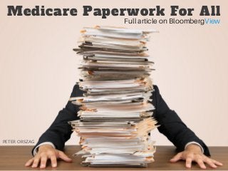 Medicare Paperwork For All
Full article on BloombergView
PETER ORSZAG
 