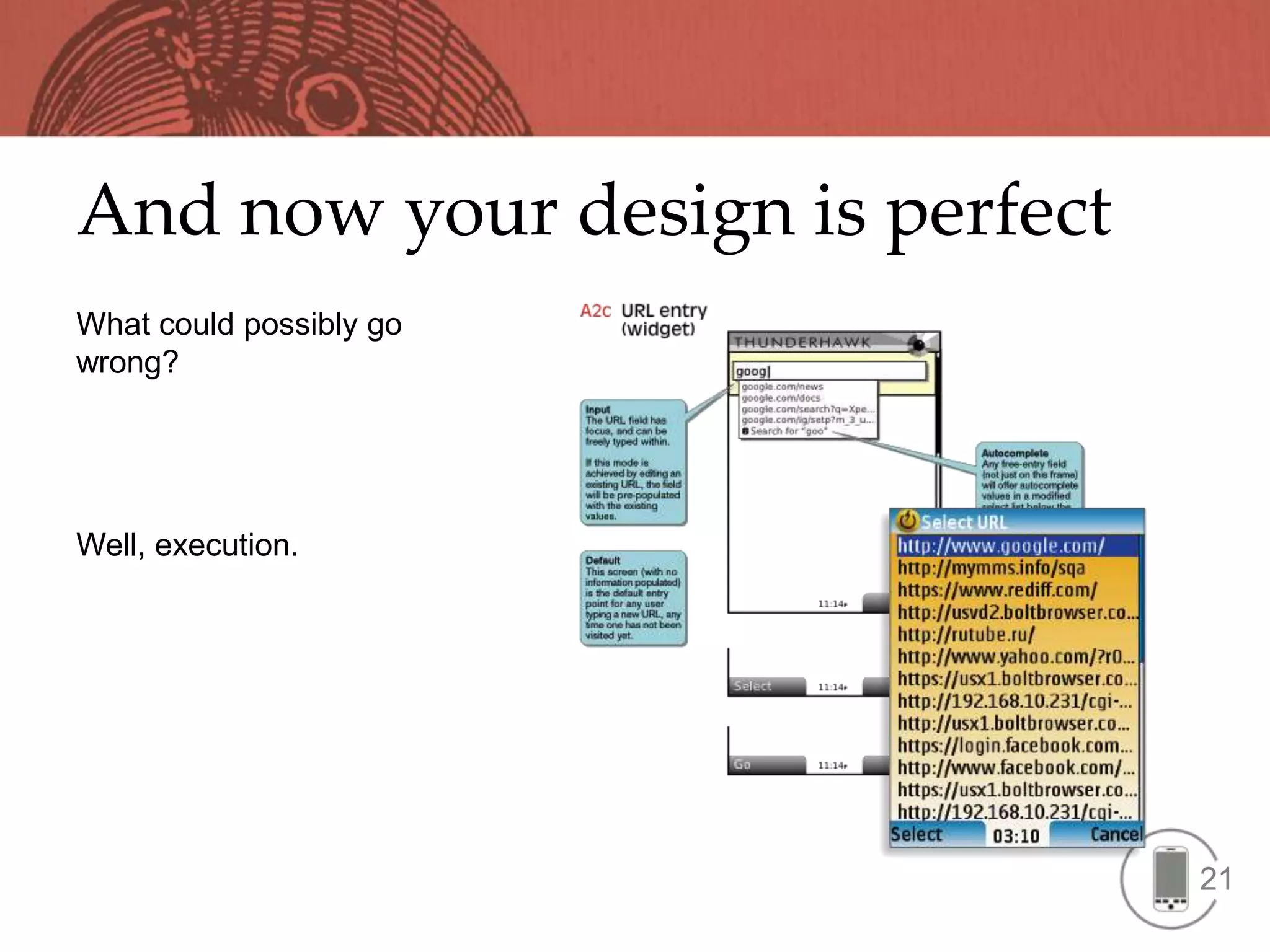 And now your design is perfect
What could possibly go
wrong?




Well, execution.




                                 21
 
