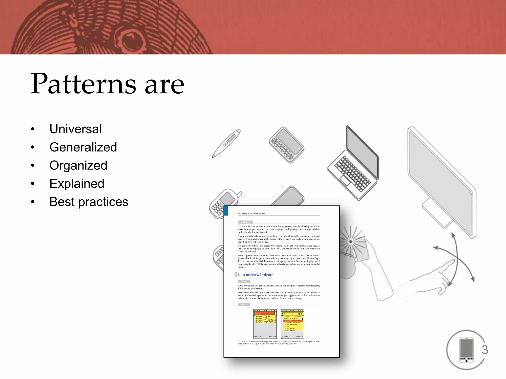Patterns are
•   Universal
•   Generalized
•   Organized
•   Explained
•   Best practices




                     3
 