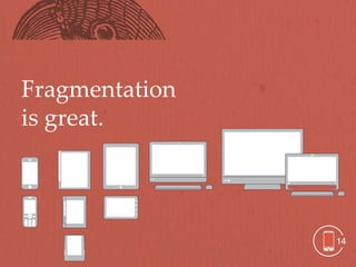 Fragmentation
is great.




                14
 