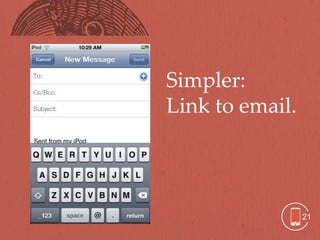 Simpler:
Link to email.




                 21
 