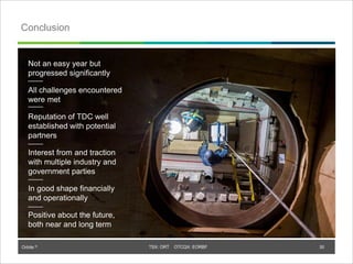 Orbite © TSX: ORT OTCQX: EORBF
Conclusion
Not an easy year but
progressed significantly
All challenges encountered
were met
Reputation of TDC well
established with potential
partners
Interest from and traction
with multiple industry and
government parties
In good shape financially
and operationally
Positive about the future,
both near and long term
30
 