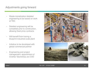 Orbite © TSX: ORT OTCQX: EORBF
Adjustments going forward
19
• Waste monetization detailed
engineering to be based on work
at TDC
• Detailed engineering will be
completed prior to construction,
allowing fixed price contracts
• Will benefit from having a
blueprint industrial scale plant
• Initiative to be developed with
global commercial partner
• Engineering and project
management: appointment of
Charles Taschereau as COO
 