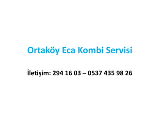 Ortaköy Eca Kombi Servisi
İletişim: 294 16 03 – 0537 435 98 26
 