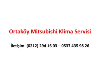 Ortaköy Mitsubishi Klima Servisi
İletişim: (0212) 294 16 03 – 0537 435 98 26
 