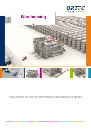 Revolutionairy solutions for automated storage, retrieval and staging
Warehousing
 