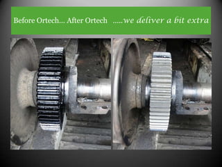 Before Ortech… After Ortech …..we deliver a bit extra
 