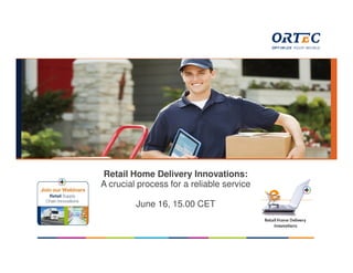 Klik op het pictogram als u een afbeelding wilt
toevoegen
Retail Home Delivery Innovations:
A crucial process for a reliable service
June 16, 15.00 CET
 