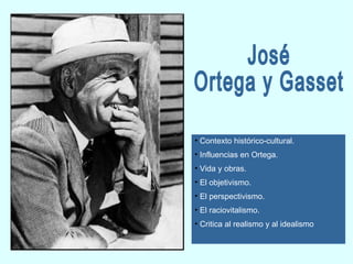 José Ortega y Gasset ,[object Object],[object Object],[object Object],[object Object],[object Object],[object Object],[object Object]