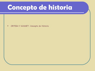 Concepto de historia  ORTEGA Y GASSET: Concepto de Historia 