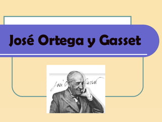 José Ortega y Gasset 