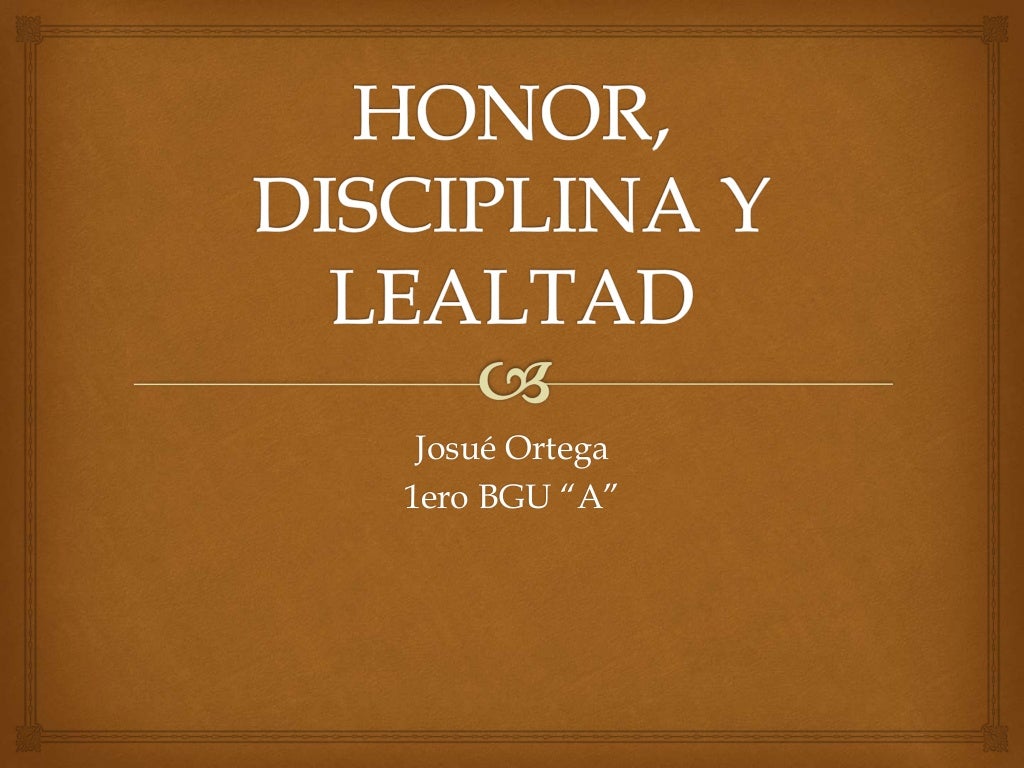 HONOR DISCIPLINA Y LEALTAD