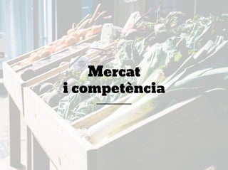 Mercat
i competència
 