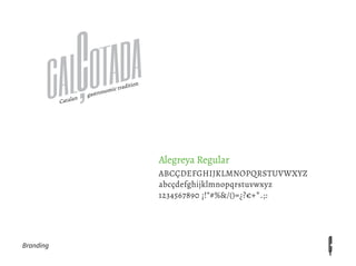 ABCÇDEFGHIJKLMNOPQRSTUVWXYZ
abcçdefghijklmnopqrstuvwxyz
1234567890 ¡!”#%&/()=¿?€+*.;:
Alegreya Regular
Branding
 
