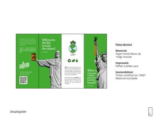 Desplegable
Fitxa tècnica
Material:
Paper DinA3 Basic de
150gr reciclat
Impressió:
Offset a doble cara
Sostenibilitat:
Tintes certificat Iso 14001
Material reciclable
 