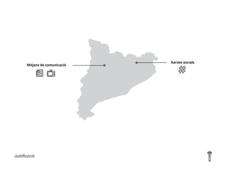 Justificació
Mitjans de comunicació
Xarxes socials
 