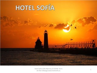 Hotel Sofía C/Río Marinas,23 29740- Torre
                                            1
  del Mar (Málaga) www.hotelsofia.es
 