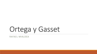 Ortega y Gasset
RAFAEL MIALDEA
 