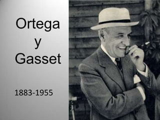Ortega
   y
Gasset

1883-1955
 