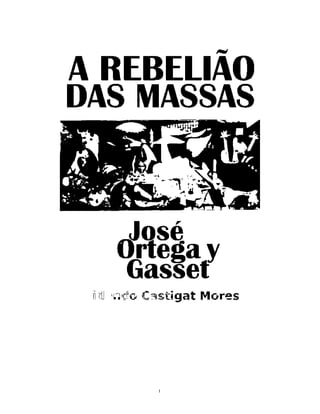 A REBELIÃO
DAS MASSAS
Jose
Ortega y
Gasset
 