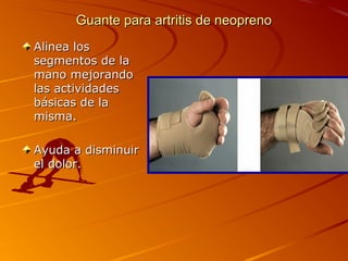 Guante ppaarraa aarrttrriittiiss ddee nneeoopprreennoo 
AAlliinneeaa llooss 
sseeggmmeennttooss ddee llaa 
mmaannoo mmeejjoorraannddoo 
llaass aaccttiivviiddaaddeess 
bbáássiiccaass ddee llaa 
mmiissmmaa.. 
AAyyuuddaa aa ddiissmmiinnuuiirr 
eell ddoolloorr.. 
 