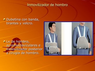 IInnmmoovviilliizzaaddoorr ddee hhoommbbrroo 
DDuubbeettiinnaa ccoonn bbaannddaa,, 
ttiirraanntteess yy vveellccrroo.. 
LLxx ddee hhoommbbrroo,, 
aaccrroommiiooccllaavviiccuullaarreess ee 
iinnmmoovviilliizzaaddoorr ppoosstteerriioorr 
aa cciirruuggííaa ddee hhoommbbrroo.. 
 