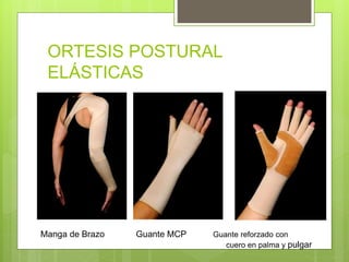 ORTESIS POSTURAL
ELÁSTICAS
Manga de Brazo Guante MCP Guante reforzado con
cuero en palma y pulgar
 