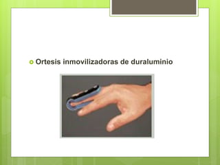  Ortesis inmovilizadoras de duraluminio
 