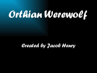 Orthian Werewolf Created by Jacob   Henry 