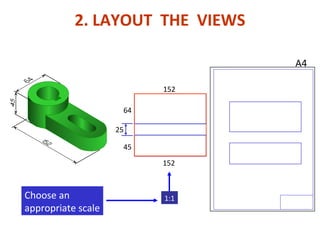 45
152
152
64
2. LAYOUT THE VIEWS
A4
25
Choose an
appropriate scale
1:1
 