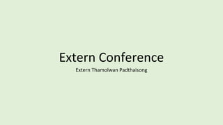 Extern Conference
Extern Thamolwan Padthaisong
 
