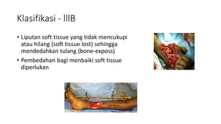 Klasifikasi - lllB
• Liputan soft tissue yang tidak mencukupi
atau hilang (soft tissue lost) sehingga
mendedahkan tulang (bone-exposs)
• Pembedahan bagi menbaiki soft tissue
diperlukan
 